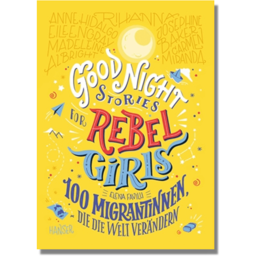 Good Night Stories for Rebel Girls 3 100 Migrantinnen, die die Welt verändern